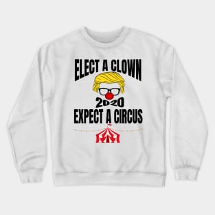 ELECT A CLOWN EXPECT A CIRCUS Crewneck Sweatshirt